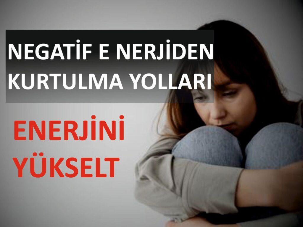 Negatif Enerjiden Kurtulma Yolları
