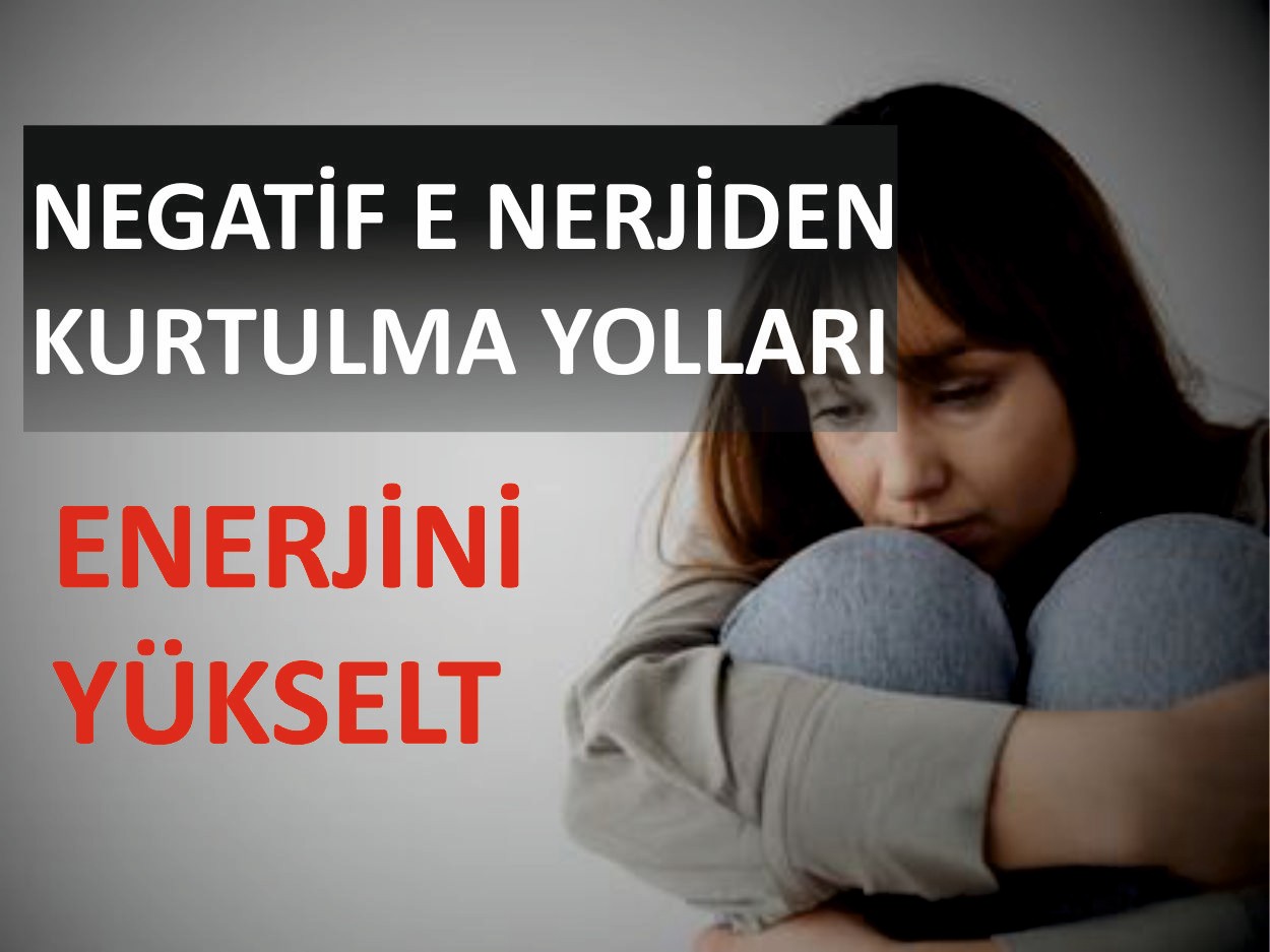 Negatif Enerjiden Kurtulma Yolları